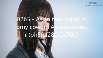 0265 - Asian teen riding horny cowgirl Asian amateur (ph5fef280c0c76c)