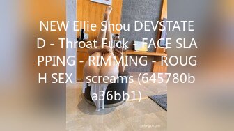 NEW Ellie Shou DEVSTATED - Throat Fuck - FACE SLAPPING - RIMMING - ROUGH SEX - screams (645780ba36bb1)