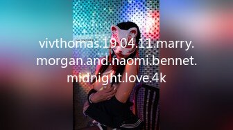 vivthomas.19.04.11.marry.morgan.and.naomi.bennet.midnight.love.4k